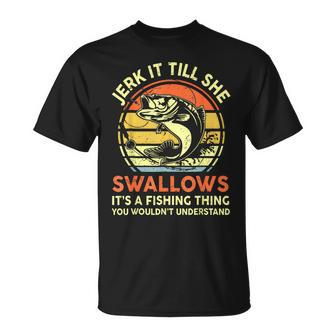 Jerk It Till She Swallows Fathers Day Fishing Dad T-Shirt - Thegiftio UK