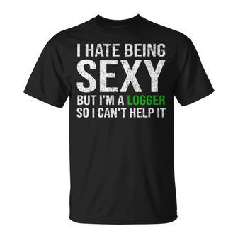 Logger I Hate Being Sexy Arborist Logger T-Shirt | Mazezy UK