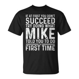 Mike If At First You Don't Succeed Try Doing What Mike T-Shirt - Seseable