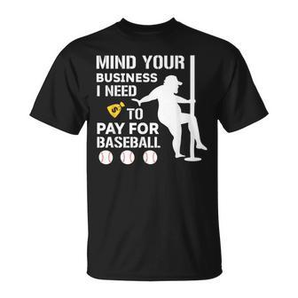 Mind Your Business I Need Money To Pay For Baseball T-Shirt | Mazezy