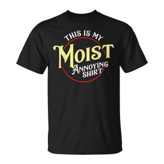 This Is My Moist Annoying Pun Uncomfortable T-Shirt - Monsterry AU