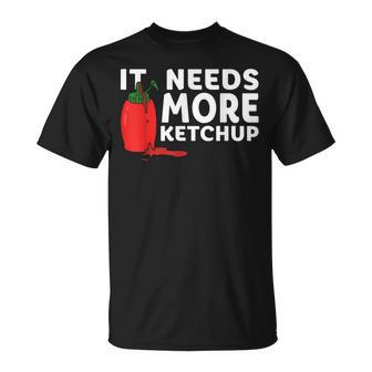 It Needs More Ketchup Cute Ketchup Lovers T-Shirt - Seseable