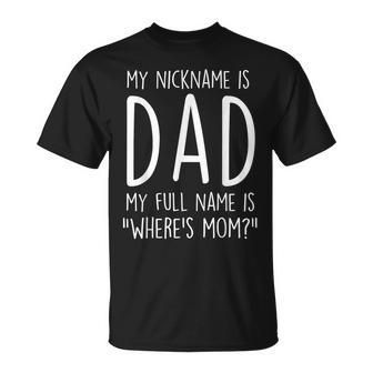 Nickname Dad Full Name Where’S Mom Fathers Day Mens T-Shirt - Thegiftio UK