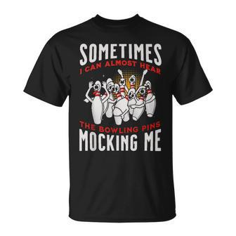 Almost Hear Pins Mocking Me Ten Pin Bowling T-Shirt - Monsterry CA