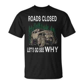 Offroad Truck 4X4 Roads Closed Let's Go See Why T-Shirt - Monsterry