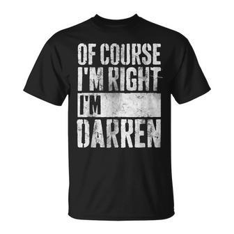 Personalized Name Of Course I'm Right I'm Darren T-Shirt - Seseable