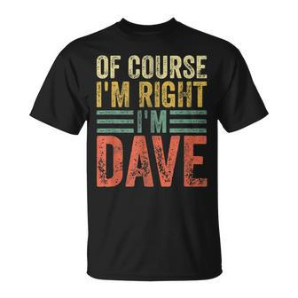 Personalized Name Of Course I'm Right I'm Dave T-Shirt - Seseable