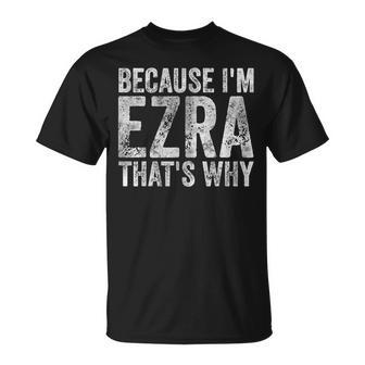 Personalized Name Because I'm Ezra That's Why T-Shirt - Seseable
