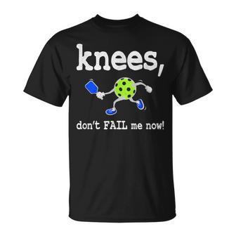 Pickleball Knees Don't Fail Me Now Pickleball T-Shirt - Monsterry