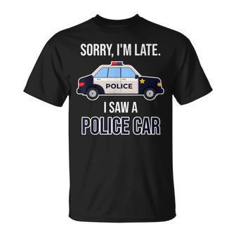 Police Saying Sorry I'm Late I Saw A Police Car T-Shirt - Monsterry