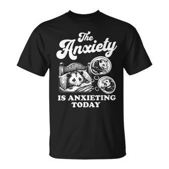 Possum The Anxiety Is Anxieting Today Opossum Meme T-Shirt - Monsterry CA