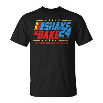 Shake And Bake 24 If You're Not 1St You're Last T-Shirt - Seseable