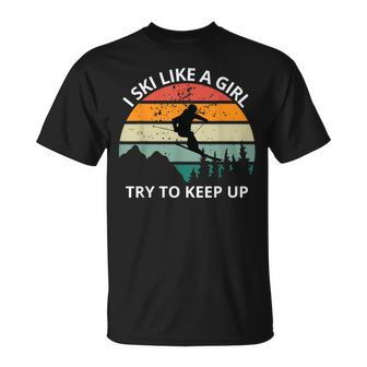 I Ski Like A Girl Try To Keep Up Snow Montains T-Shirt - Monsterry CA