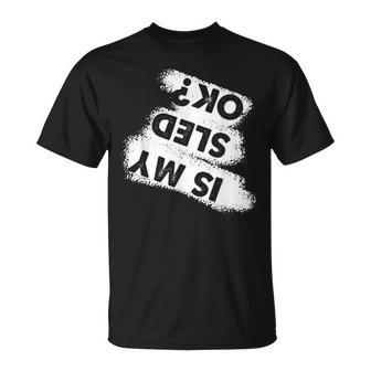 Snowmobile Sled Quote Is My Sled Ok T-Shirt - Monsterry