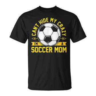 Soccer Quote I Can't Hide My Crazy I'm A Soccer Mom T-Shirt - Monsterry UK