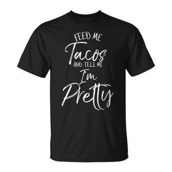 Taco Women's Feed Me Tacos And Tell Me I'm Pretty T-Shirt - Monsterry