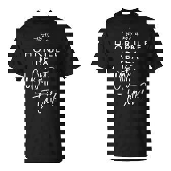 That's A Horrible Idea What Time Vintage Bad Decisions T-Shirt - Seseable