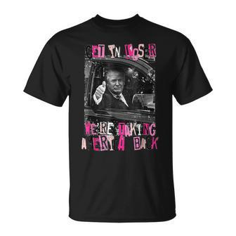 Trump Get In Loser We're Taking America Back Trump T-Shirt - Monsterry