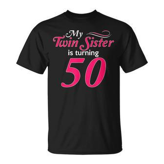 My Twin Sister Is Turning 50 Birthday 50Th Birth Year T-Shirt - Monsterry