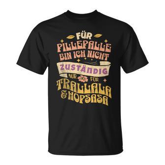 Für Pillepalle Bin Heute Nicht Zuständig T-Shirt - Seseable