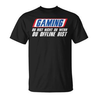 Gaming Du Bist Nicht Du Wenn Du Offline Bist Gamer  T-Shirt - Seseable