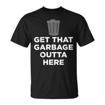 Get That Garbage Outta Here Waste Disposal Dumpster T-Shirt - Monsterry DE