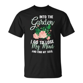 Into The Garden I Go To Lose My Mind And Find My Soul Motive T-Shirt - Monsterry CA