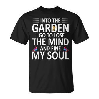 Into The Garden I Go To Lose The Mind And Find My Soul T-Shirt - Monsterry AU