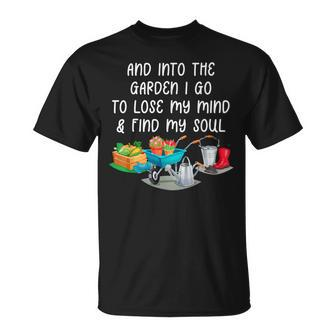 And Into The Garden I Go To Lose My Minds And Find My Soul T-Shirt - Monsterry