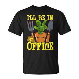 Gardening T Gardener I'll Be In My Office T-Shirt - Thegiftio UK