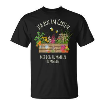 Gärtnerin Gärtner Ich Bin Im Garten Mit Den Hummeln Bummeln T-Shirt - Seseable