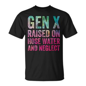 Gen X Raised On Hose Water And Neglect Generation T-Shirt - Seseable