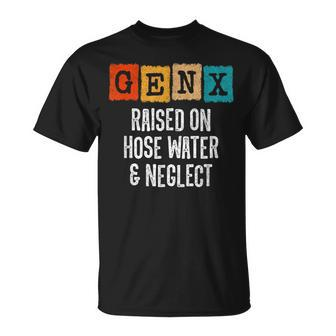 Generation X Gen X Raised On Hose Water And Neglect T-Shirt - Seseable