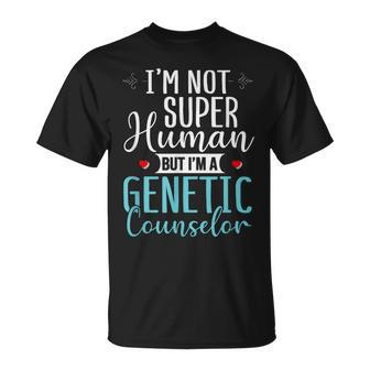 Genetic Counselor Not Super Human Genetic Counselor Outfit T-Shirt - Monsterry CA