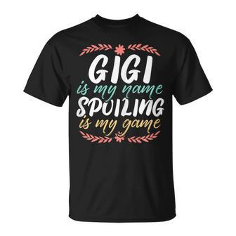 Gigi Is My Name Spoiling Is My Game Grandmother Best Granny T-Shirt - Monsterry CA