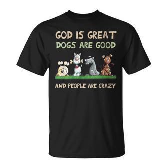 God Is Great Dogs Are Good And People Are Crazy T-Shirt - Thegiftio UK