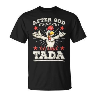 After God Made Me He Said Tada Happy Rooster Chicken T-Shirt - Monsterry