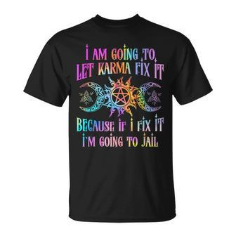 I Am Going To Let Karma Fix It Because If I Fix It T-Shirt | Mazezy