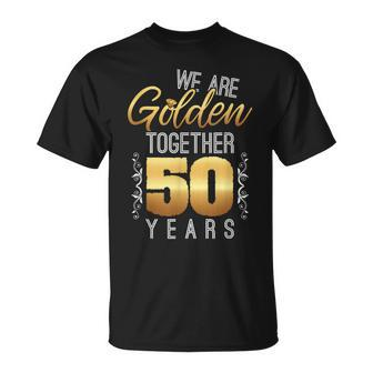 We Are Golden Together 50Th Anniversary Married Couples T-Shirt - Monsterry CA