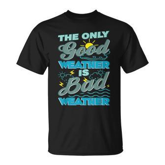 The Only Good Weather Is Bad Weather Meteorology T-Shirt - Monsterry DE