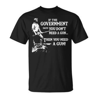 If The Government Says You Don't Need A Gun T-Shirt - Monsterry