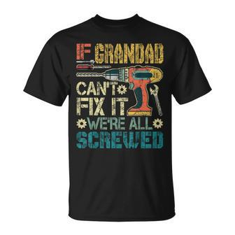 If Grandad Can't Fix It We're All Screwed Fathers T-Shirt - Seseable