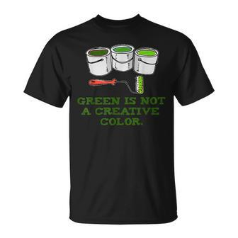 Green Is Not A Creative Color T T-Shirt - Monsterry CA