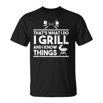 Grill Lover That's What I Do I Grill And Know Things T-Shirt - Monsterry UK