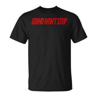 Grind Won't Stop T-Shirt - Monsterry AU