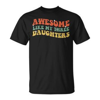 Groovy Awesome Like My Three Daughters Fathers Day Daddy T-Shirt - Seseable