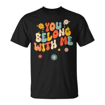 Groovy Valentine You Belong With Me T-Shirt - Monsterry