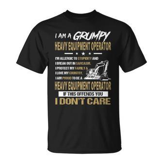 I Am A Grumpy Heavy Equipment Operator I Don't Care T-Shirt | Mazezy