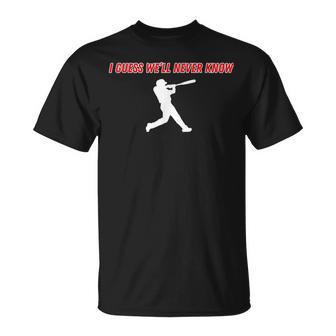 I Guess We'll Never Know Baseball Graphic T-Shirt - Monsterry UK