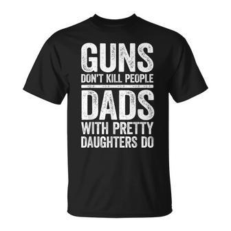 Guns Don't Kill People Dads With Pretty Daughters Do T-Shirt - Thegiftio